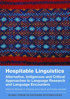 Hospitable Linguistics: Alternative, Indigenous and Critical Approaches to Language Research and Language Encounters - Faraclas, Nicholas G (Editor), and Storch, Anne (Editor), and Velupillai, Viveka (Editor)