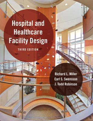 Hospital and Healthcare Facility Design - Miller, Richard L, and Swensson, Earl S, and Robinson, J Todd