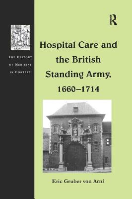 Hospital Care and the British Standing Army, 1660-1714 - Arni, Eric Gruber von