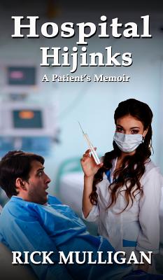 Hospital Hijinks: A Patient's Memoir - Mulligan, Rick, and Feeney, Rik (Editor)