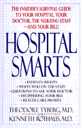 Hospital smarts : the insider's survival guide to your hospital, your doctor, the nursing staff-- and your bill!