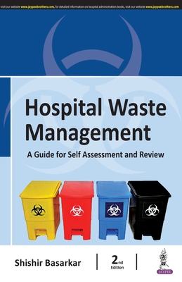 Hospital Waste Management: A Guide for Self Assessment and Review - Basarkar, Shishir