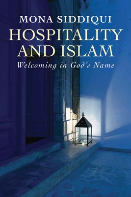 Hospitality and Islam: Welcoming in God's Name - Siddiqui, Mona