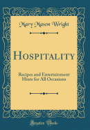 Hospitality: Recipes and Entertainment Hints for All Occasions (Classic Reprint)