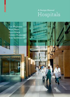Hospitals: A Design Manual - Wagenaar, Cor, and Mens, Noor, and Manja, Guru