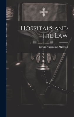 Hospitals and the Law - Mitchell, Edwin Valentine