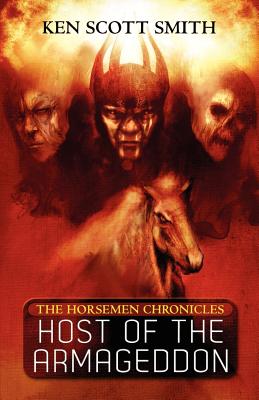 Host of the Armageddon (The Horsemen Chronicles: Book1) - Smith, Ken Scott