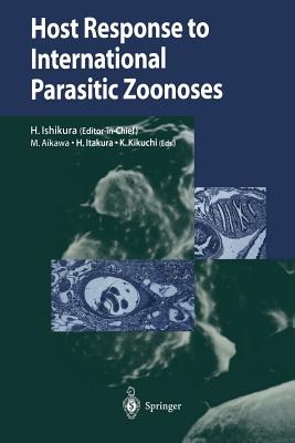 Host Response to International Parasitic Zoonoses - Ishikura, Hajime (Editor), and Aikawa, Masamichi (Editor), and Itakura, Hideyo (Editor)