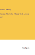 Hostory of the Indian Tribes of North America: Vol. 1