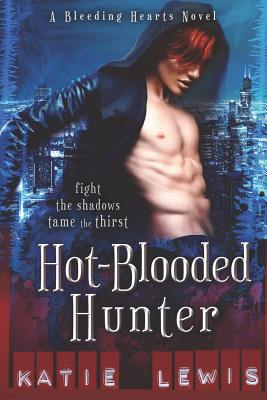 Hot-Blooded Hunter: Fight the Shadows, Tame the Thirst - Lewis, Katie