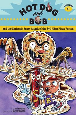 Hot Dog and Bob and the Seriously Scary Attack of the Evil Alien Pizza Person - Whamond, Dave (Illustrator), and Rovetch, L Bob