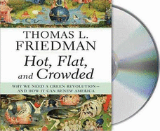 Hot, Flat, and Crowded: Why We Need a Green Revolution -- And How It Can Renew America - Friedman, Thomas L, and Wyman, Oliver (Read by)