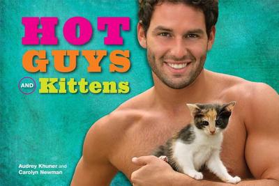 Hot Guys and Kittens - Khuner, Audrey, and Newman, Carolyn