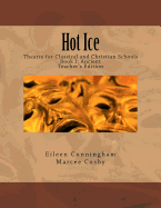 Hot Ice: Theatre for Classical and Christian Schools: Teacher's Edition