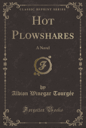 Hot Plowshares: A Novel (Classic Reprint)