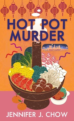 Hot Pot Murder: An L.A. Night Market Mystery - Chow, Jennifer J
