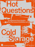 Hot Questions-Cold Storage: Architecture from Austria. The Permanent Exhibition at the Az W