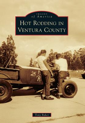 Hot Rodding in Ventura County - Baker, Tony