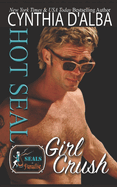 Hot SEAL, Girl Crush: A Navy SEAL Single Dad-Sister's Best Friend Romance