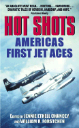 Hot Shots: America's First Jet Aces - Chancey, Jennie Ethell, and Forstchen, William R, Dr., Ph.D.