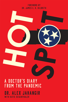 Hot Spot: A Doctor's Diary from the Pandemic - Jahangir, Alex, Dr., and Seigenthaler, Katie, and Hildreth, James E K, Dr. (Foreword by)