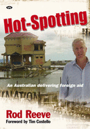Hot-Spotting: An Australian Delivering Foreign Aid - Reeve, Rod, and Costello, Tim (Foreword by)
