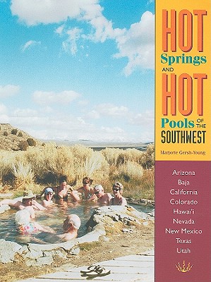 Hot Springs and Hot Pools of the Southwest: Jayson Loam's Original Guide - Gersh-Young, Marjorie