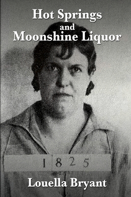 Hot Springs and Moonshine Liquor: A History of Illegal Whiskey in the Shenandoah Valley - Bryant, Louella