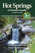 Hot Springs of Western Canada: A Complete Guide Also Includes Some Hot Springs in Washington & Alaska - Woodsworth, Glenn, and Woodsworth, David, and Woodsworth, G J