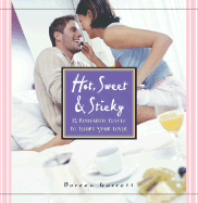 Hot, Sweet & Sticky: 12 Romantic Feasts to Tempt Your Lover - Schmid, Doreen, and Garrett, Doreen