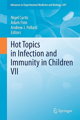 Hot Topics in Infection and Immunity in Children VII - Curtis, Nigel (Editor), and Finn, Adam (Editor), and Pollard, Andrew J (Editor)