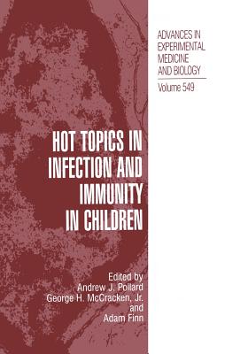 Hot Topics in Infection and Immunity in Children - Pollard, Andrew J (Editor), and McCracken Jr, George H (Editor), and Finn, Adam (Editor)