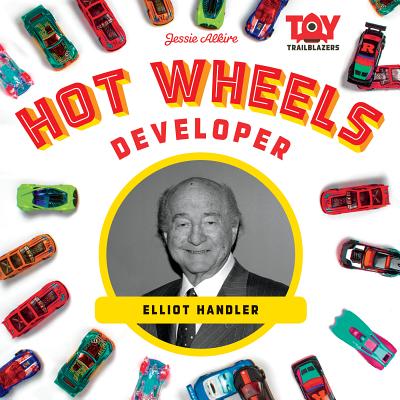 Hot Wheels Developer: Elliot Handler - Alkire, Jessie