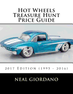 Hot Wheels Treasure Hunt Price Guide: 2017 Edition (1995 - 2016)