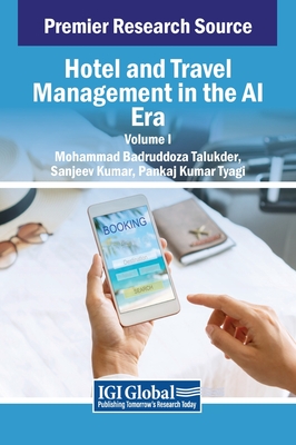 Hotel and Travel Management in the AI Era, VOL 1 - Talukder, Mohammad Badruddoza (Editor), and Kumar, Sanjeev (Editor), and Tyagi, Pankaj Kumar (Editor)