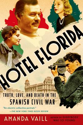 Hotel Florida: Truth, Love, and Death in the Spanish Civil War - Vaill, Amanda