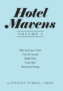 Hotel Mavens Volume 3: Bob and Larry Tisch, Curt R. Strand, Ralph Hitz, Cesar Ritz, and Raymond Orteig