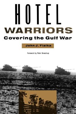 Hotel Warriors: Covering the Gulf War - Fialka, John J, Professor