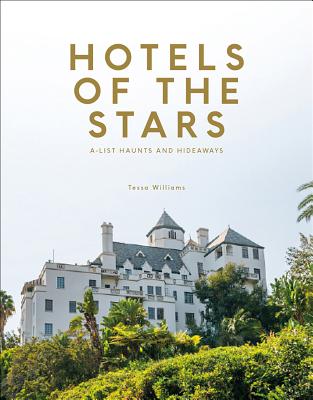 Hotels of the Stars: A-List Haunts and Hideaways - Williams, Tessa