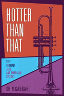 Hotter Than That: The Trumpet, Jazz, and American Culture