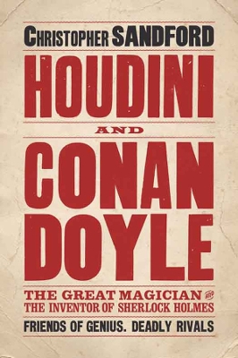 Houdini & Conan Doyle: The Great Magician and the Inventor of Sherlock Holmes - Sandford, Christopher