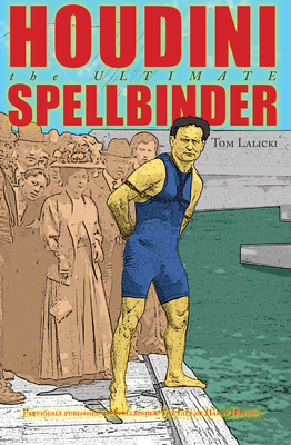Houdini: The Ultimate Spellbinder - Lalicki, Tom