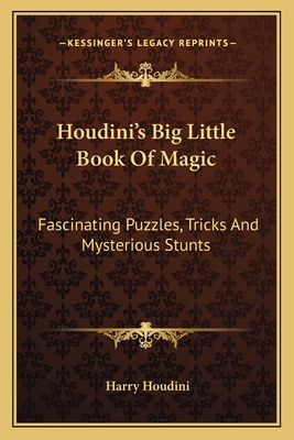 Houdini's Big Little Book of Magic: Fascinating Puzzles, Tricks and Mysterious Stunts - Houdini, Harry