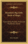 Houdini's Big Little Book of Magic: Fascinating Puzzles, Tricks and Mysterious Stunts