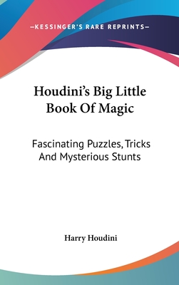 Houdini's Big Little Book Of Magic: Fascinating Puzzles, Tricks And Mysterious Stunts - Houdini, Harry