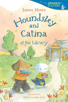 Houndsley and Catina at the Library: Candlewick Sparks - Howe, James