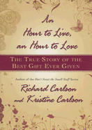 Hour to Live, an Hour to Love: The True Story of the Best Gift Ever Given