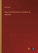 Hours of Communion in a Season of Affliction