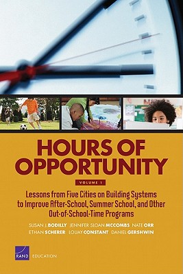 Hours of Opportunity, Volume 1: Lessons from Five Cities on Building Systems to Improve After-School, Summer School, and Other Out-Of-School-Time Programs - Bodilly, Susan J