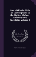 Hours With the Bible; or, the Scriptures in the Light of Modern Discovery and Knowledge Volume 2